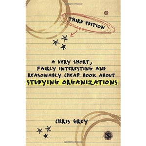 A Very Short, Fairly Interesting and Reasonably Cheap Book About Studying Organizations (Very Short, Fairly Interesting & Cheap Books)