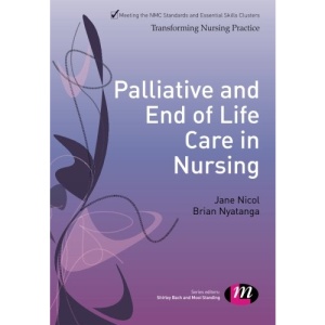 Palliative and End of Life Care in Nursing (Transforming Nursing Practice Series)