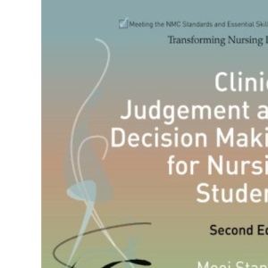 Clinical Judgement and Decision Making for Nursing Students (Transforming Nursing Practice Series)