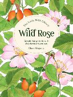 The Little Wild Library: Wild Rose