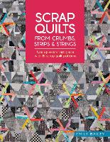 Scrap Quilts from Crumbs, Strips and Strings