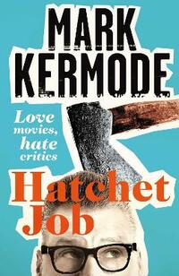 Hatchet Job: Love Movies, Hate Critics