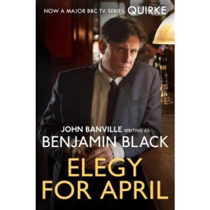 Elegy for April: Quirke Mysteries Book 3