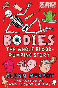 Bodies: The Whole Blood-Pumping Story (Science Sorted, 3)