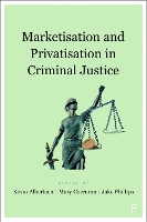 Marketisation and Privatisation in Criminal Justice