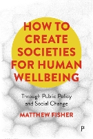 How To Create Societies for Human Wellbeing