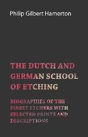 The Dutch and German School of Etching - Biographies of the Finest Etchers with Selected Prints and Descriptions