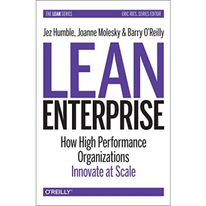 Lean Enterprise: How High Performance Organizations Innovate at Scale (Lean (O'Reilly))