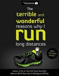 The Terrible and Wonderful Reasons Why I Run Long Distances: 5 (The Oatmeal)