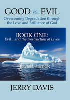 Good Vs. Evil ... Overcoming Degradation Through the Love and Brilliance of God Book One