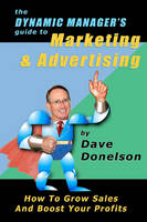 The Dynamic Manager's Guide To Marketing & Advertising
