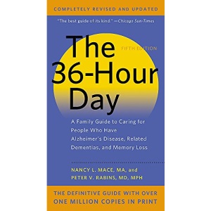 The 36-Hour Day, 5th Edition: A Family Guide to Caring for People Who Have Alzheimer's Disease, Related Dementias, and Memory Loss