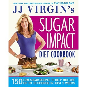 JJ Virgin's Sugar Impact Diet Cookbook: 150 Low-Sugar Recipes to Help You Lose Up to 10 Pounds in Just 2 Weeks