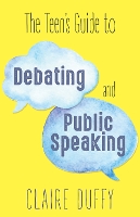 The Teen's Guide to Debating and Public Speaking
