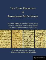 THE Zaydi Reception of Bahshamite Muʿtazilism Facsimile Edition of MS Shiraz, Library of the Faculty of Medicine at the University of Shiraz (ʿAllāma Ṭabāṭabāʾī Library), majmūʿa 102