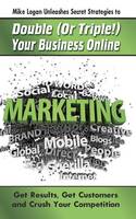 Mike Logan Unleashes Secret Strategies to Double (Or Triple!) Your Business Online