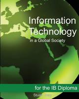 Information Technology in a Global Society for the IB Diploma