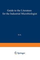 Guide to the Literature for the Industrial Microbiologist