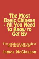 The Most Basic Chinese - All You Need to Know to Get By