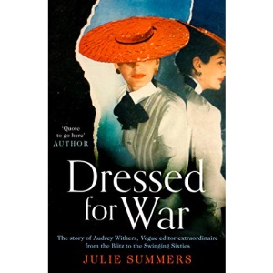 Dressed For War: The Story of Audrey Withers, Vogue editor extraordinaire from the Blitz to the Swinging Sixties