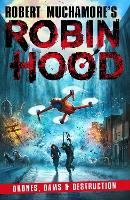 Robin Hood 4: Drones, Dams & Destruction (Robert Muchamore's Robin Hood)