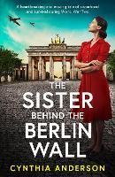 The Sister Behind the Berlin Wall: The BRAND NEW absolutely heartbreaking and breathtaking WWII historical page-turner for 2026