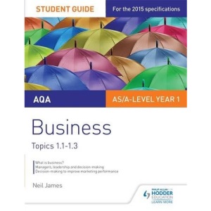AQA AS/A Level Business Student Guide 1: Topics 1.1-1.3