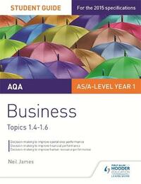 AQA AS/A level Business Student Guide 2: Topics 1.4-1.6