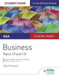 AQA A-level Business Student Guide 4: Topics 1.9-1.10 (Aqa a Level Year 2)
