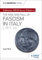 My Revision Notes: Edexcel AS/A-level History: The rise and fall of Fascism in Italy c1911-46