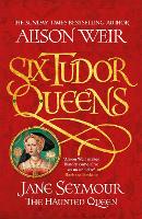Six Tudor Queens: Jane Seymour, The Haunted Queen