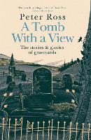 A Tomb With a View - The Stories & Glories of Graveyards