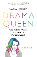 Drama Queen: One Autistic Woman and a Life of Unhelpful Labels