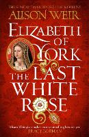 Elizabeth of York: The Last White Rose
