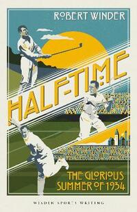Half-Time: The Glorious Summer of 1934 (Wisden Sports Writing)