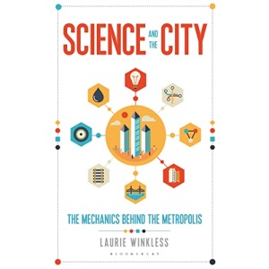 Science and the City: The Mechanics Behind the Metropolis (Bloomsbury Sigma)