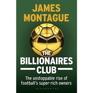 The Billionaires Club: The Unstoppable Rise of Football's Super-Rich Owners