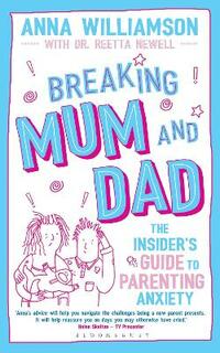 Breaking Mum and Dad: The Insider's Guide to Parenting Anxiety