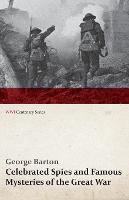 Celebrated Spies and Famous Mysteries of the Great War (Wwi Centenary Series)