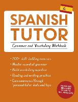 Spanish Tutor: Grammar and Vocabulary Workbook (Learn Spanish with Teach Yourself)