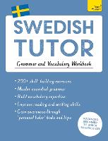 Swedish Tutor: Grammar and Vocabulary Workbook (Learn Swedish with Teach Yourself)