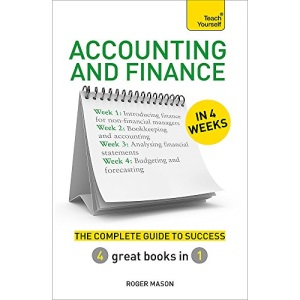 Accounting & Finance in 4 Weeks: The Complete Guide to Success: Teach Yourself (Teach Yourself in a Week)