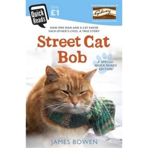 Street Cat Bob: How one man and a cat saved each other’s lives. A true story.