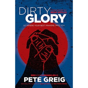 Dirty Glory: Go Where Your Best Prayers Take You (Red Moon Chronicles #2)
