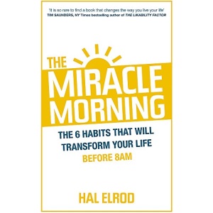 The Miracle Morning: The 6 Habits That Will Transform Your Life Before 8AM