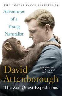 Adventures of a Young Naturalist: SIR DAVID ATTENBOROUGH'S ZOO QUEST EXPEDITIONS