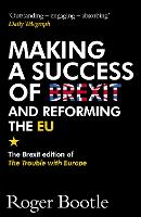Making a Success of Brexit and Reforming the EU (Brexit edition)