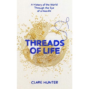 Threads of Life: A History of the World Through the Eye of a Needle