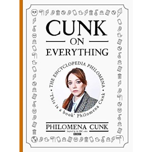 Cunk on Everything: The Encyclopedia Philomena: The Encyclopedia Philomena - 'Essential reading for these slipshod times' Al Murray