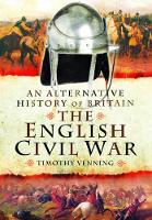 An Alternative History of Britain: The English Civil War